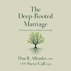 The Deep-Rooted Marriage by Dr. Dan B. Allender audiobook
