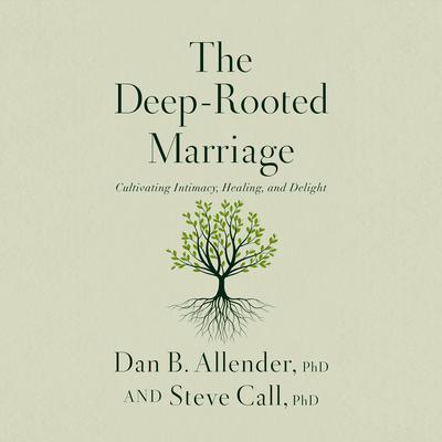 The Deep-Rooted Marriage by Dr. Dan B. Allender audiobook