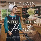With All Her Heart by  Kelly Irvin audiobook