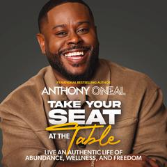 Take Your Seat at the Table by Anthony ONeal audiobook