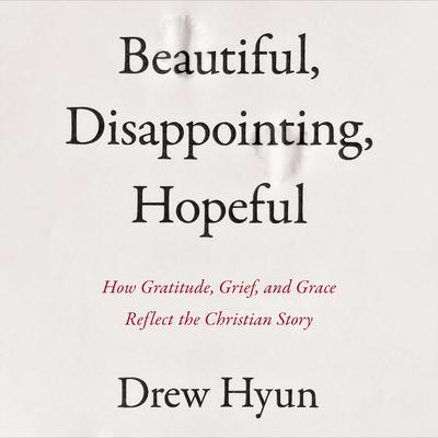 Beautiful, Disappointing, Hopeful by Drew Hyun audiobook