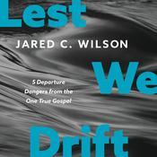 Lest We Drift by  Jared C. Wilson audiobook