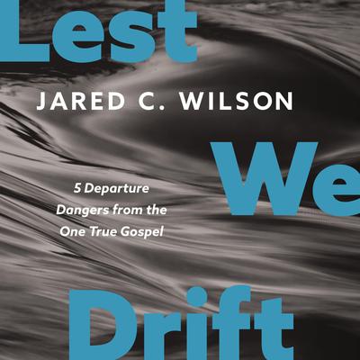 Lest We Drift by Jared C. Wilson audiobook