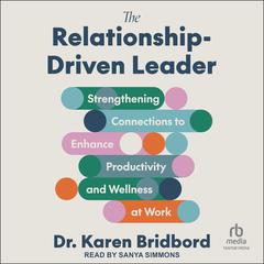 The Relationship-Driven Leader by Karen Bridbord audiobook