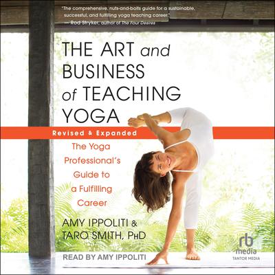 The Art and Business of Teaching Yoga (Revised & Expanded) by Amy Ippoliti audiobook