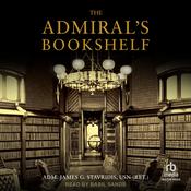 The Admiral's Bookshelf by  Admiral James G. Stavridis USN (Ret.) audiobook