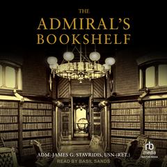 The Admiral's Bookshelf by Admiral James G. Stavridis USN audiobook