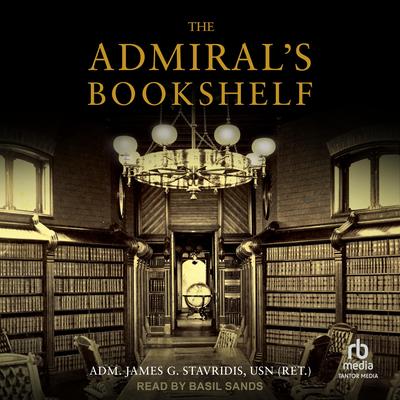 The Admiral's Bookshelf by Admiral James G. Stavridis USN audiobook