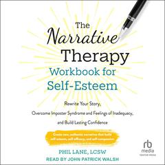 The Narrative Therapy Workbook for Self-Esteem by Phil Lane, LCSW audiobook