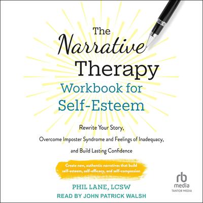 The Narrative Therapy Workbook for Self-Esteem by Phil Lane, LCSW audiobook