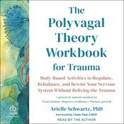 The Polyvagal Theory Workbook for Trauma by  Arielle Schwartz PhD audiobook
