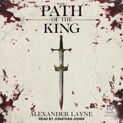 Path of the King by Alexander Layne audiobook
