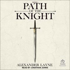 Path of the Knight by Alexander Layne audiobook