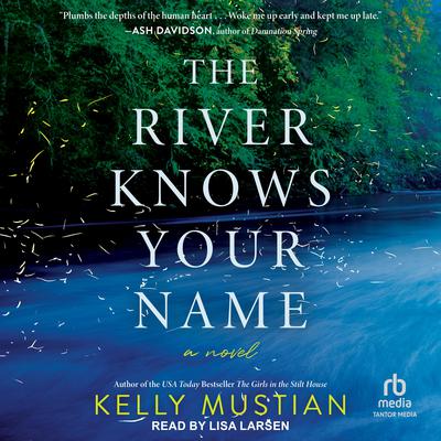 The River Knows Your Name by Kelly Mustian audiobook
