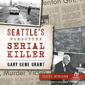 Seattle’s Forgotten Serial Killer by  Cloyd Steiger audiobook