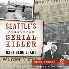 Seattle’s Forgotten Serial Killer by Cloyd Steiger audiobook