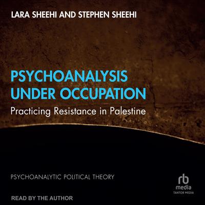 Psychoanalysis Under Occupation by Lara Sheehi audiobook