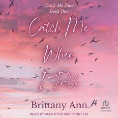Catch Me When I Fall by Brittany Ann audiobook