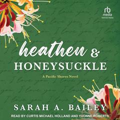Heathen and Honeysuckle by Sarah A. Bailey audiobook