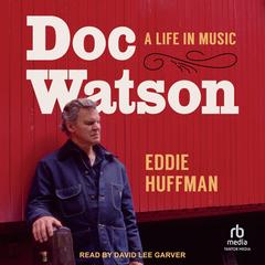 Doc Watson by Eddie Huffman audiobook