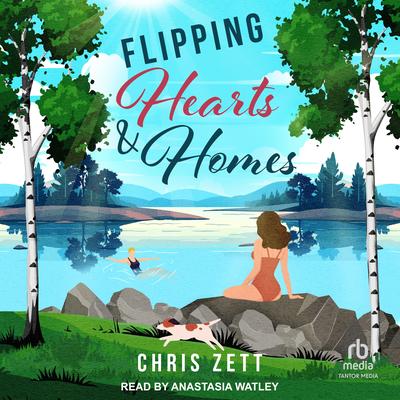 Flipping Hearts and Homes by Chris Zett audiobook