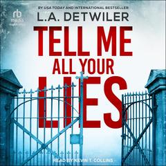 Tell Me All Your Lies by L.A. Detwiler audiobook