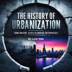 The History of Urbanization by Lyric Vale audiobook