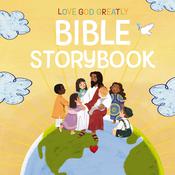 Love God Greatly Bible Storybook by  Love God Greatly audiobook