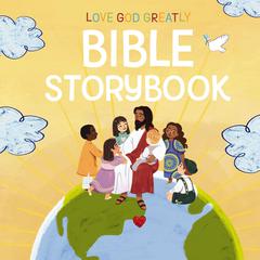 Love God Greatly Bible Storybook by Love God Greatly audiobook