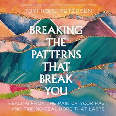 Breaking the Patterns That Break You by Tori Hope Peterson audiobook