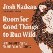 Room for Good Things to Run Wild by  Josh Nadeau audiobook
