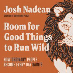 Room for Good Things to Run Wild by Josh Nadeau audiobook