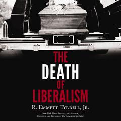 The Death of Liberalism by R. Emmett Tyrrell audiobook