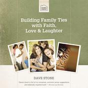 Building Family Ties with Faith, Love, and Laughter by  Dave Stone audiobook