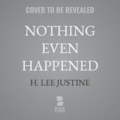 Nothing Even Happened by  H. Lee Justine audiobook