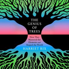 The Genius of Trees by Harriet Rix audiobook