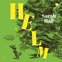 Helm by Sarah Hall audiobook