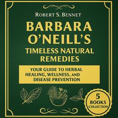 Barbara O'Neill's Timeless Natural Remedies by Robert S. Bennett audiobook
