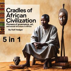 Cradles of African Civilization by Rolf Hedger audiobook