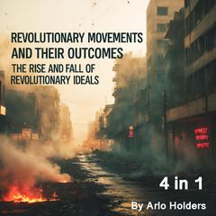 Revolutionary Movements and Their Outcomes by Arlo Holders audiobook