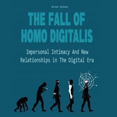 The Fall Of Homo Digitalis by Brian Gibson audiobook