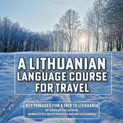 A Lithuanian Language Course for Travel by Austeja Kazlauskas audiobook