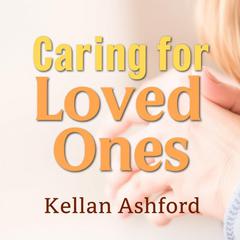 Caring for Loved Ones: Empowering Strategies for Dementia Support by Kellan Ashford audiobook
