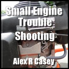 Small Engine Troubleshooting by Alex R Casey audiobook