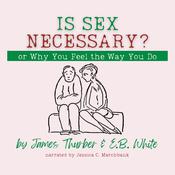 Is Sex Necessary? Or, Why You Feel the Way You Do by  E. B. White audiobook