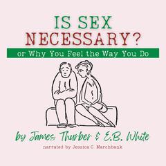 Is Sex Necessary? Or, Why You Feel the Way You Do by James Thurber audiobook