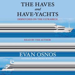 The Haves and Have-Yachts by Evan Osnos audiobook