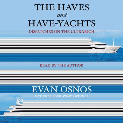 The Haves and Have-Yachts by Evan Osnos audiobook