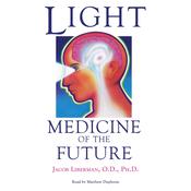 Light: Medicine of the Future by  Jacob Liberman audiobook