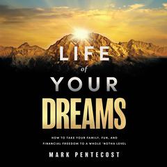 Life of Your Dreams by Mark Pentecost audiobook